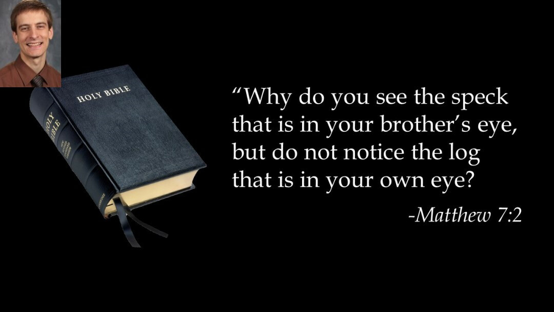 “Why do you see the speck that is in your brother’s eye..." Calvary